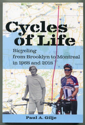 Item #626439 Cycles of Life: Bicycling from Brooklyn to Montreal in 1968 and 2018. Paul A. GILJE