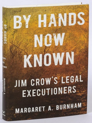 Item #626549 By Hands Now Known: Jim Crow's Legal Executioners. Margaret BURNHAM