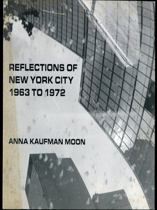 Reflections of New York City 1963 to 1972. Anna Kaufman MOON.