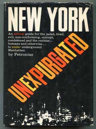 Item #626613 New York Unexpurgated: An Amoral Guide for the Jaded, Tired, Evil, Non-Conforming,...