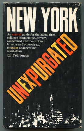Item #626613 New York Unexpurgated: An Amoral Guide for the Jaded, Tired, Evil, Non-Conforming,...