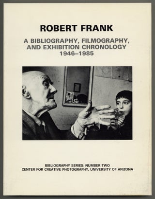 Item #626644 Robert Frank: A Bibliography, Filmography, and Exhibition Chronology 1946-1985....