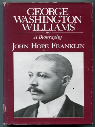 Item #626649 George Washington Williams: A Biography. John Hope FRANKLIN