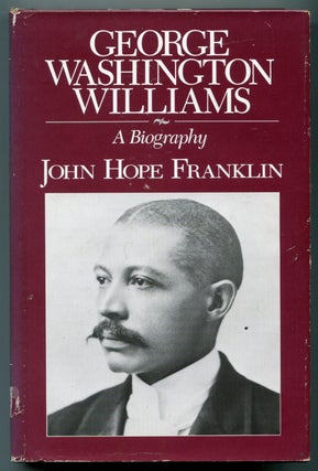 Item #626649 George Washington Williams: A Biography. John Hope FRANKLIN