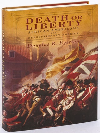 Item #626669 Death or Liberty: African Americans and Revolutionary America. Douglas R. EGERTON