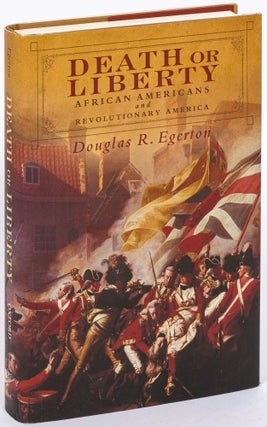 Item #626669 Death or Liberty: African Americans and Revolutionary America. Douglas R. EGERTON