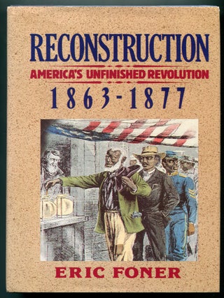 Reconstruction: America's Unfinished Revolution 1863-1877. Eric FONER.