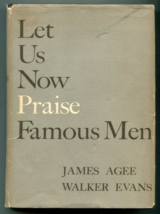 Item #626893 Let Us Now Praise Famous Men: Three Tenant Families. James AGEE, Walker Evans