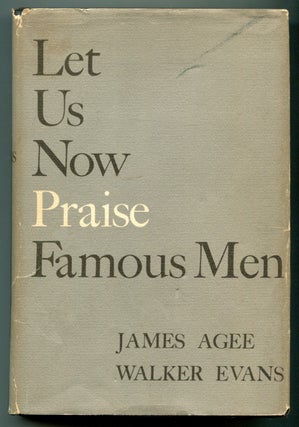 Item #626893 Let Us Now Praise Famous Men: Three Tenant Families. James AGEE, Walker Evans