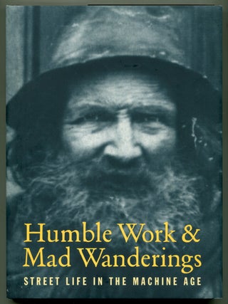 Item #626949 Humble Work and Mad Wanderings: Street Life in the Machine Age. Ken APPOLLO