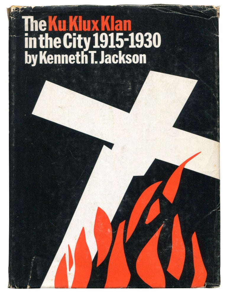 The Ku Klux Klan in the City 1915-1930. Kenneth T. JACKSON.