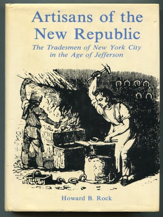 Artisans of the New Republic: The Tradesmen of New York City in the Age of Jefferson