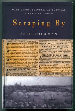 Item #627117 Scraping By: Wage Labor, Slavery, and Survival in Early Baltimore. Seth ROCKMAN