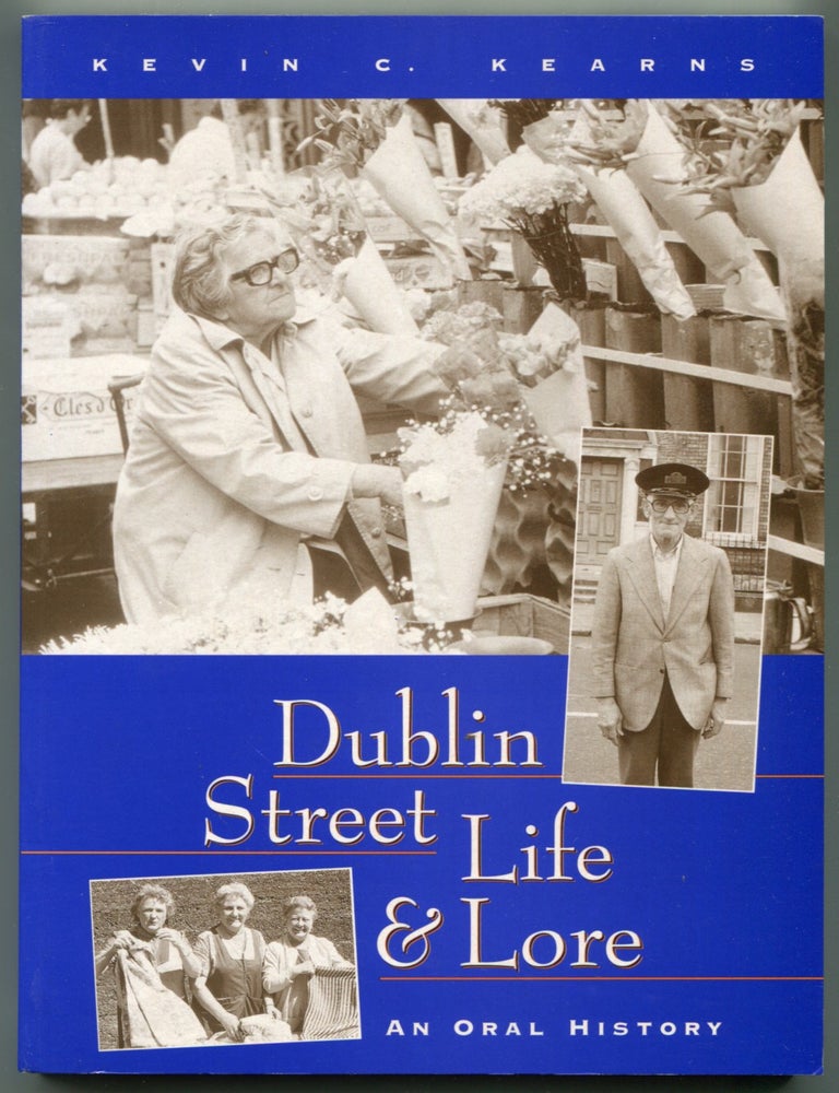 Item #627130 Dublin Street Life and Lore: An Oral History. Kevin C. KEARNS.