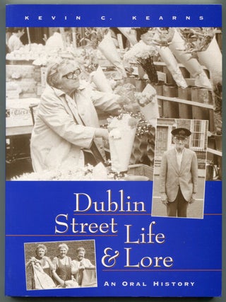 Item #627130 Dublin Street Life and Lore: An Oral History. Kevin C. KEARNS