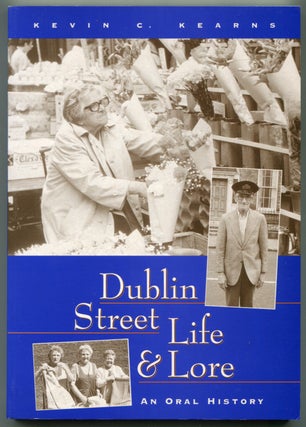 Item #627130 Dublin Street Life and Lore: An Oral History. Kevin C. KEARNS