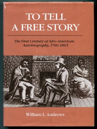 Item #627147 To Tell a Free Story: The First Century of Afro-American Autobiography, 1760-1865....