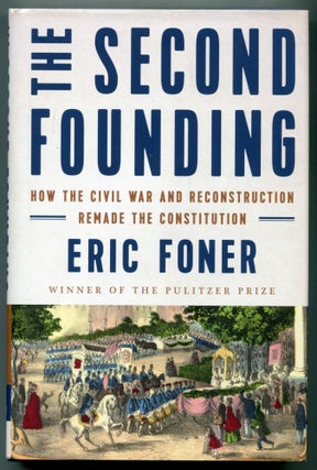 Item #627176 The Second Founding: How the Civil War and Reconstruction Remade the Constitution....