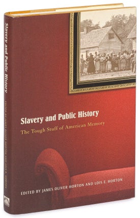 Item #627229 Slavery and Public History: The Tough Stuff of American Memory. James Oliver HORTON,...