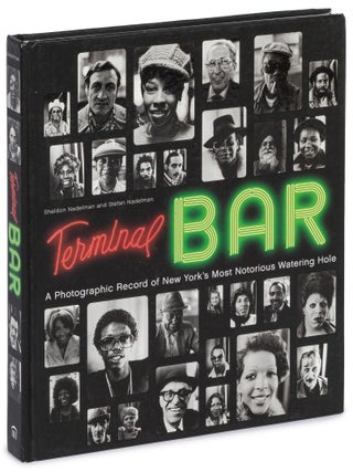 Item #627260 Terminal Bar: A Photographic Record of New York's Most Notorious Watering Hole....