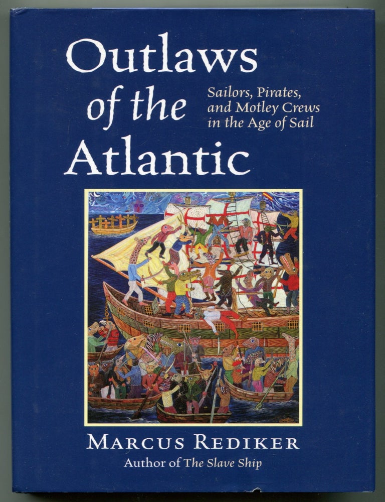Outlaws of the Atlantic: Sailors, Pirates, and Motley Crews in the Age of Sail. Marcus REDIKER.