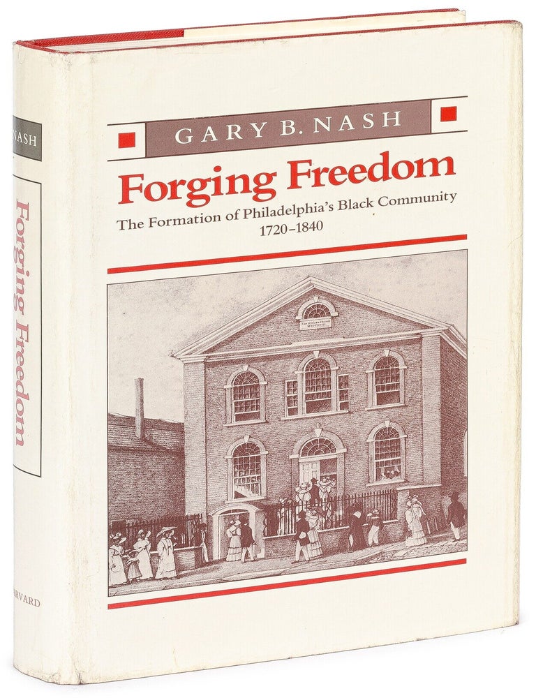 Item #627271 Forging Freedom: The Formation of Philadelphia's Black Community, 1720-1840. Gary B. NASH.
