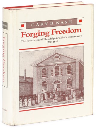 Forging Freedom: The Formation of Philadelphia's Black Community, 1720-1840. Gary B. NASH.