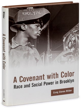 Item #627278 A Covenant with Color: Race and Social Power in Brooklyn. Craig Steven WILDER