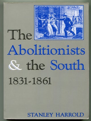 The Abolitionists and the South 1831-1961. Stanley HARROLD.