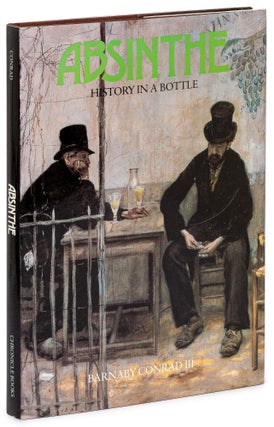 Item #627312 Absinthe: History in a Bottle. Barnaby CONRAD, III
