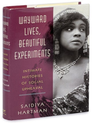 Wayward Lives, Beautiful Experiments: Intimate Histories of Social Upheaval. Saidiya HARTMAN.
