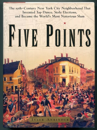 Five Points: The Nineteenth-Century New York City Neighborhood That Invented Tap Dance, Stole. Tyler ANBINDER.