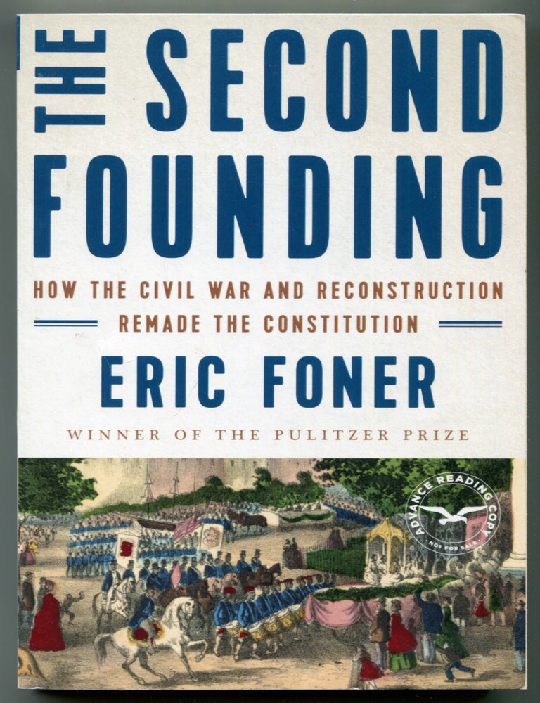 Item #627452 The Second Founding: How the Civil War and Reconstruction Remade the Constitution. Eric FONER.