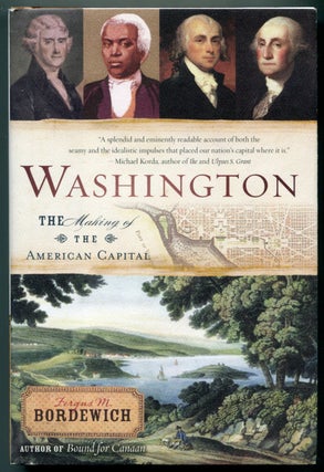 Item #627459 Washington: The Making of the American Capital. Fergus M. BORDEWICH