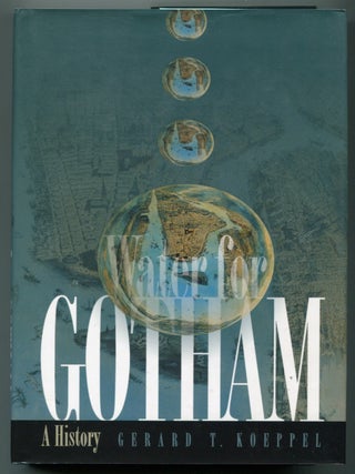 Water for Gotham: A History. Gerard T. KOEPPEL.