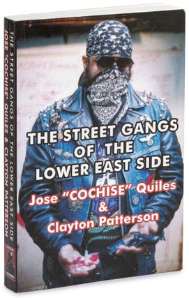 Item #627517 The Street Gangs of the Lower East Side. Jose "Cochise" QUILES, Clayton Patterson