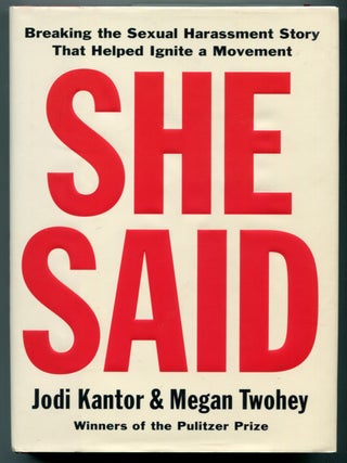 She Said: Breaking the Breaking Harassment Story That Helped Ignite A Movement. Jodi KANTOR, Megan Twohey.