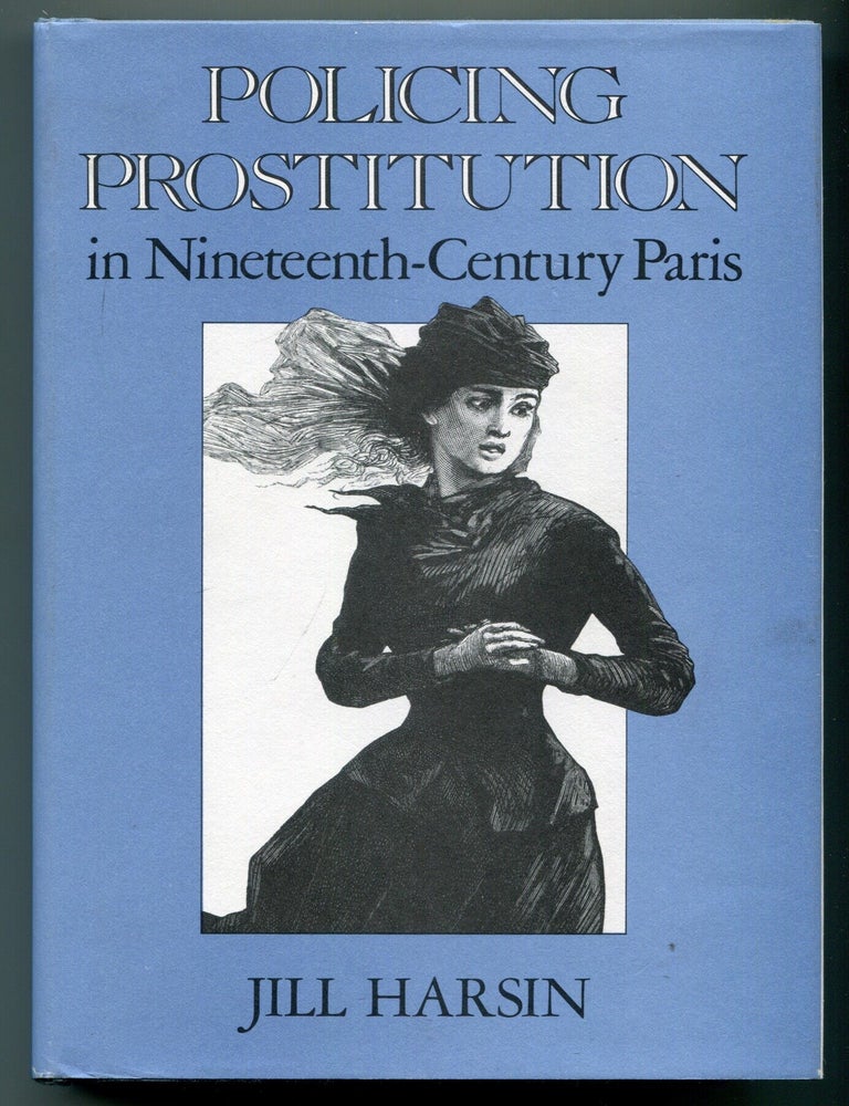 Item #627618 Policing Prostitution in Nineteenth-Century Paris. Jill HARSIN.