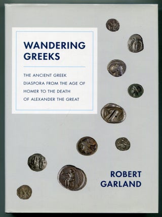 Wandering Greeks: The Ancient Greek Diaspora from the Age of Homer to the Death of Alexander the...