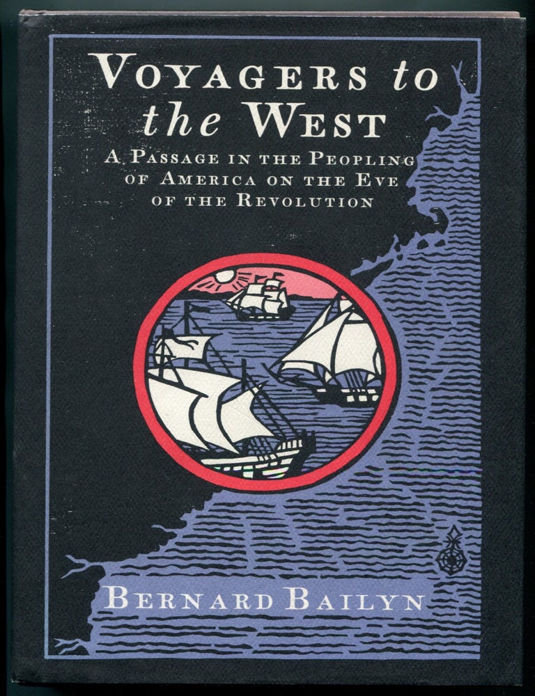 Item #627632 Voyagers to the West: A Passage in the Peopling of America on the Eve of Revolution. Bernard BAILYN, the assistance of Barbara DeWolfe.