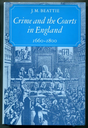 Item #627643 Crime and the Courts in England 1660-1800. J. M BEATTIE