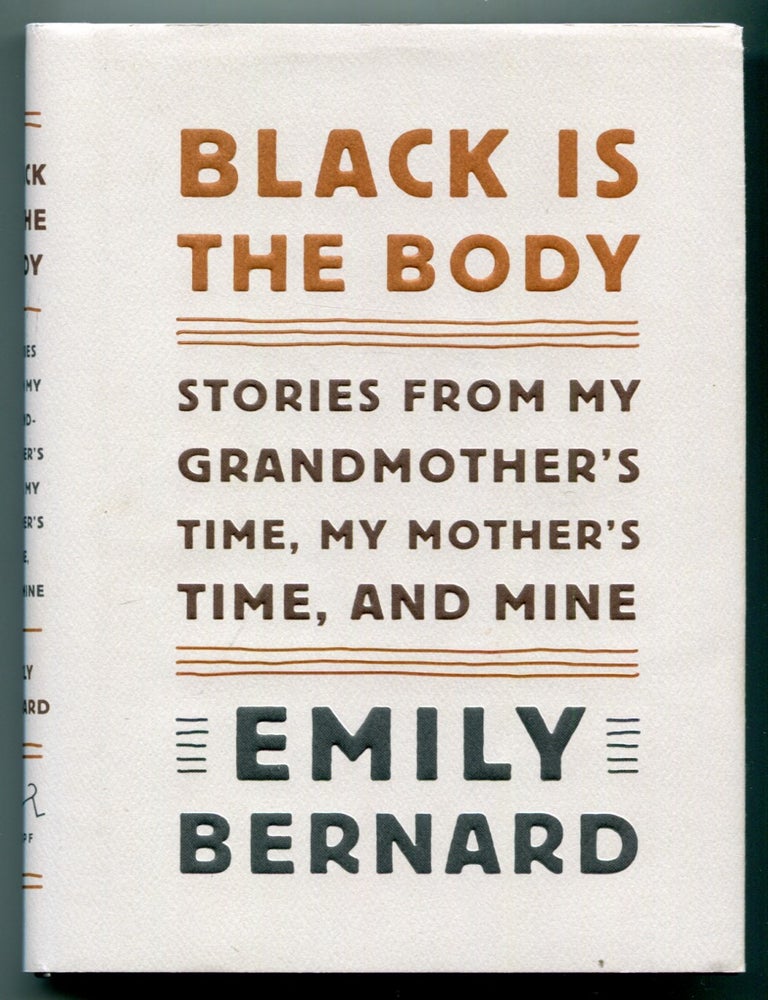Item #627655 Black Is the Body: Stories from My Grandmother's Time, My Mother's Time, and Mine. Emily BERNARD.