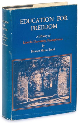 Item #627717 Education for Freedom: A History of Lincoln University, Pennsylvania. Horace Mann BOND