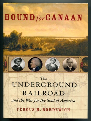 Item #627763 Bound for Canaan: The Underground Railroad and the War for the Soul of America....