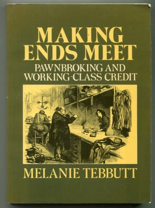 Item #627772 Making Ends Meet: Pawnbroking and Working-Class Credit. Melanie TEBBUTT