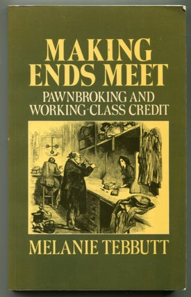 Item #627772 Making Ends Meet: Pawnbroking and Working-Class Credit. Melanie TEBBUTT