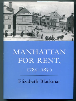 Manhattan for Rent, 1785-1850. Elizabeth BLACKMAR.