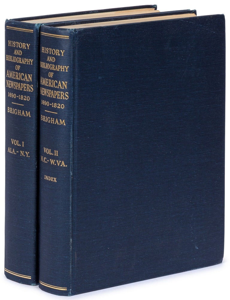 Item #627807 History and Bibliography of American Newspapers, 1690&ndash;1820 [in Two Volumes]. Clarence S. BRIGHAM.