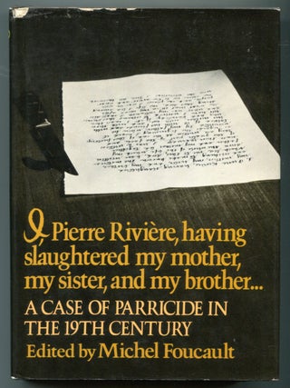 I, Pierre Riviere, Having Slaughtered My Mother, My Sister, And My Brother...: A Case of...