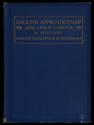 Item #627845 English Apprenticeship & Child Labor: A History. O. Jocelyn DUNLOP, Richard D....